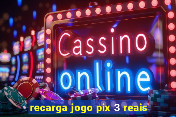 recarga jogo pix 3 reais